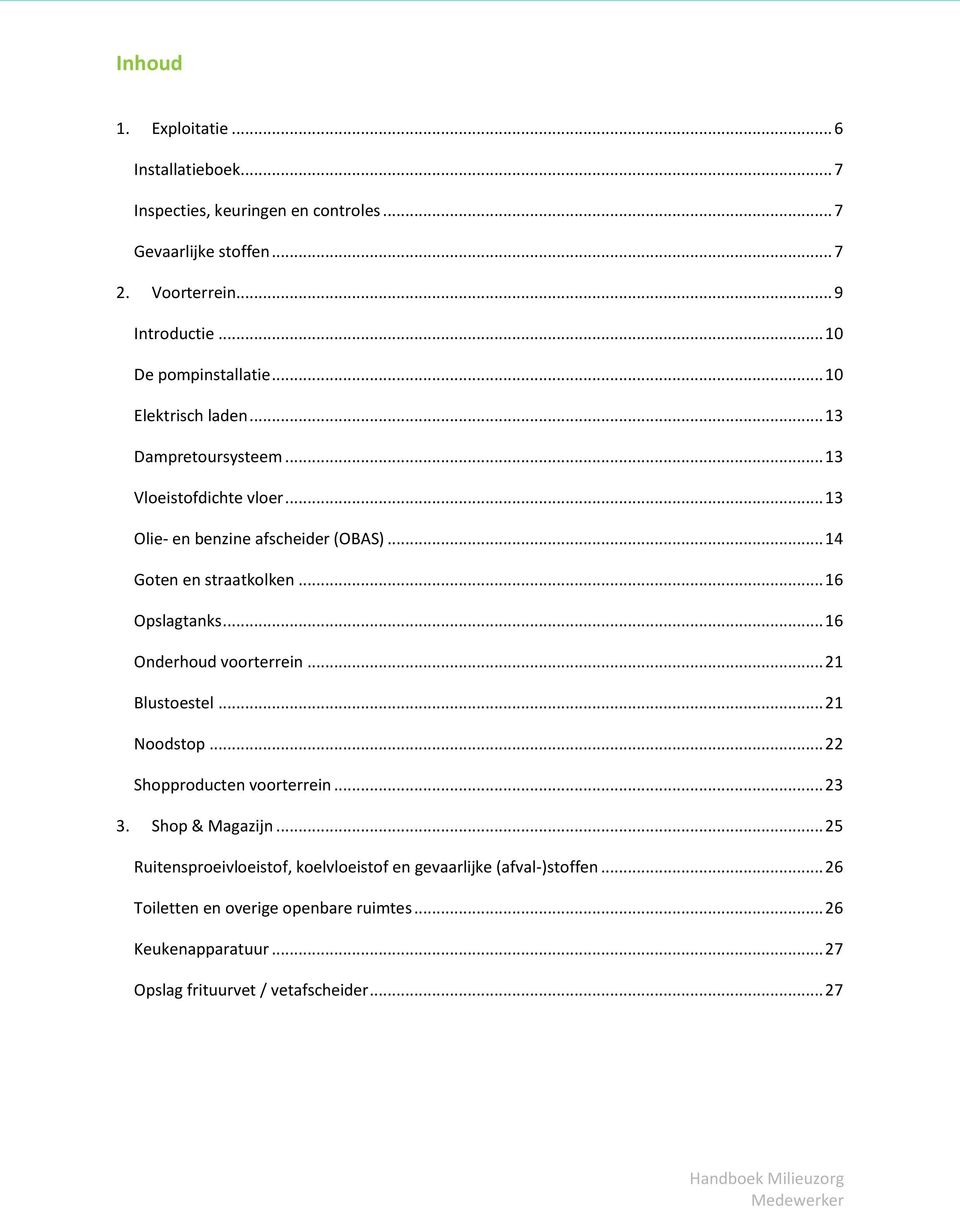 .. 14 Goten en straatkolken... 16 Opslagtanks... 16 Onderhoud voorterrein... 21 Blustoestel... 21 Noodstop... 22 Shopproducten voorterrein... 23 3.