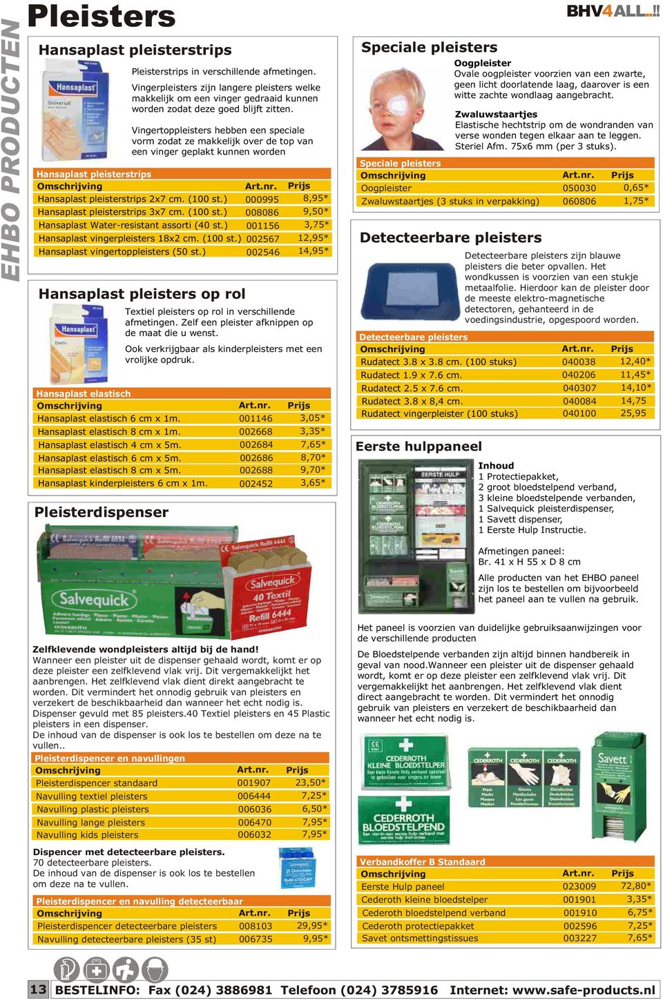 Vingertoppleisters hebben een speciale vorm zodat ze makkelijk over de top van een vinger geplakt kunnen worden Hansaplast pleisterstrips Hansaplast pleisterstrips 2x7 cm. (100 st.