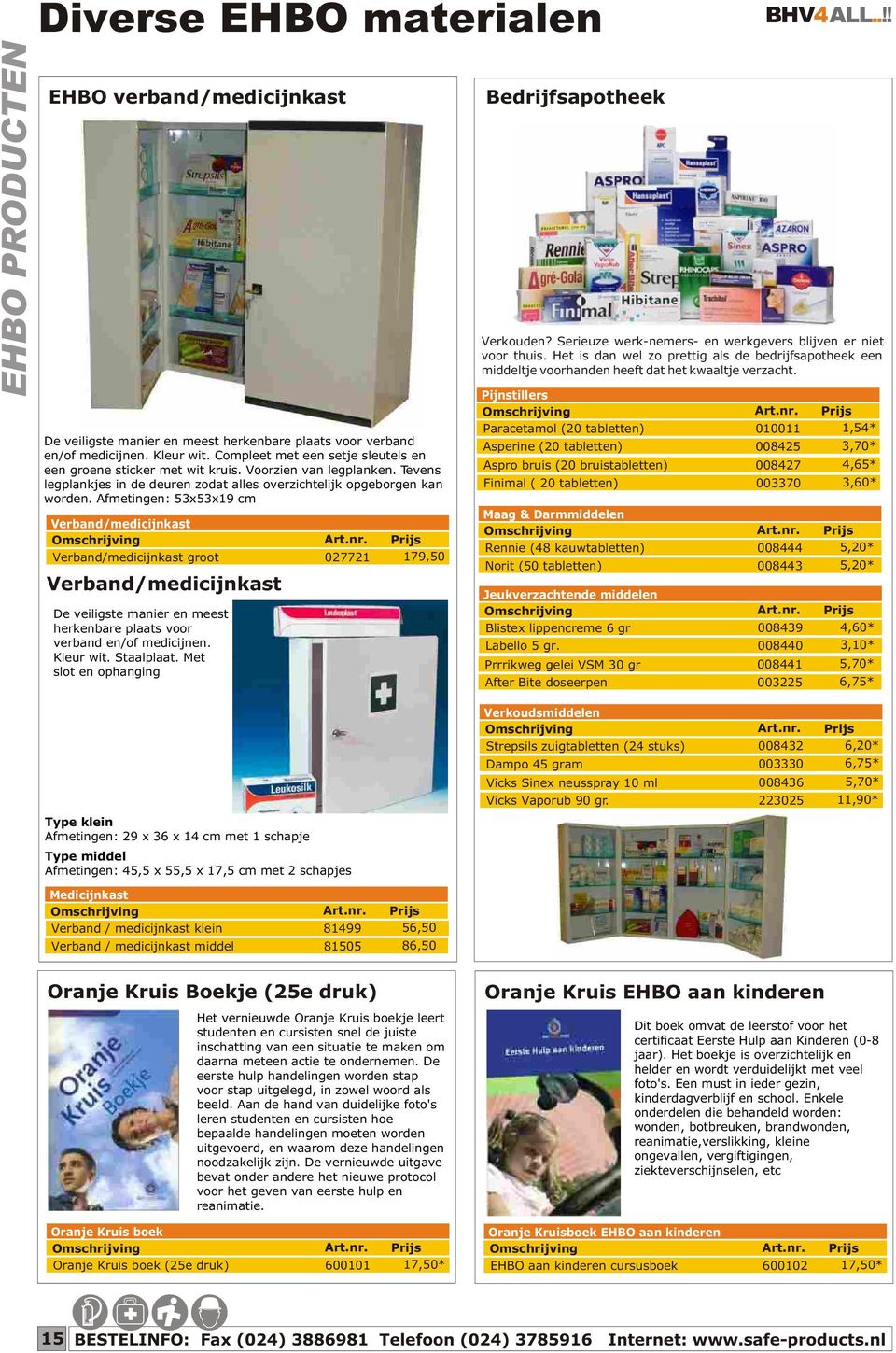 Afmetingen: 53x53x19 cm Verband/medicijnkast Verband/medicijnkast groot Verband/medicijnkast De veiligste manier en meest herkenbare plaats voor verband en/of medicijnen. Kleur wit. Staalplaat.