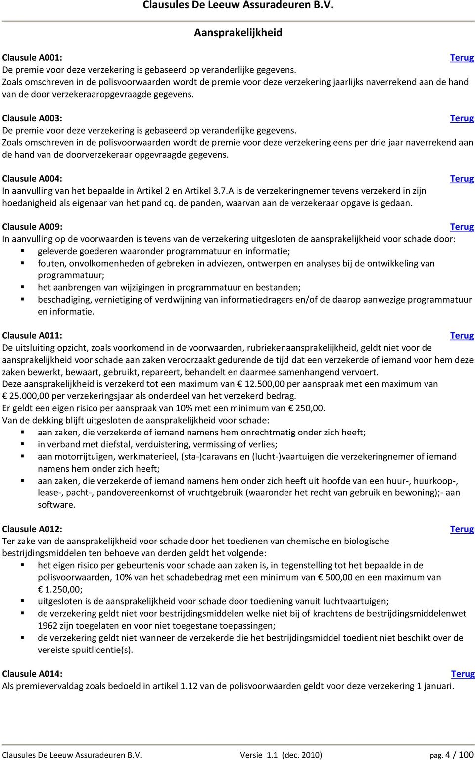 Clausule A003: De premie voor deze verzekering is gebaseerd op veranderlijke gegevens.