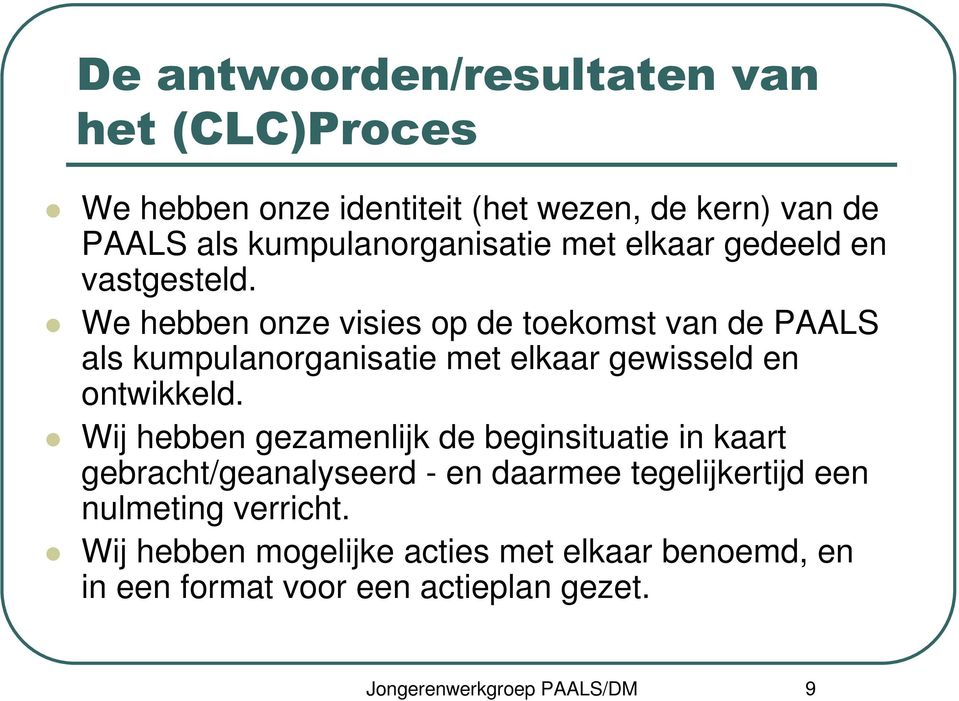 We hebben onze visies op de toekomst van de PAALS als kumpulanorganisatie met elkaar gewisseld en ontwikkeld.