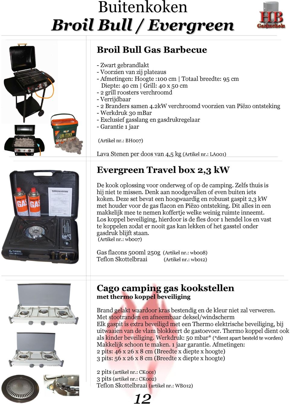 : BH007) Lava Stenen per doos van 4,5 kg (Artikel nr.: LA001) Evergreen Travel box 2,3 kw De kook oplossing voor onderweg of op de camping. Zelfs thuis is hij niet te missen.