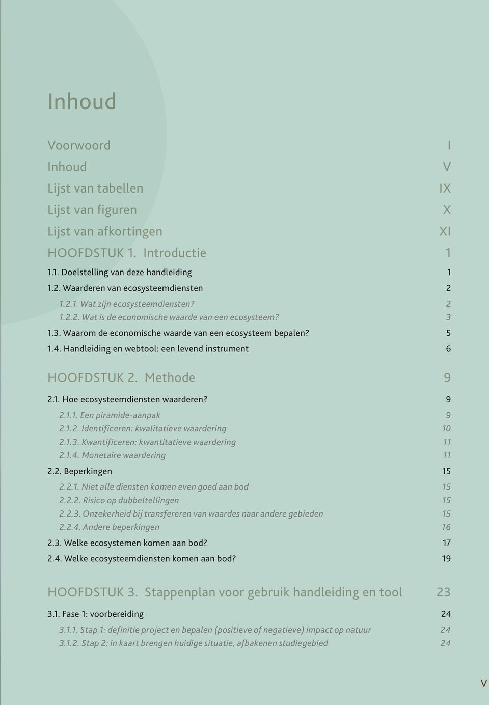 3.1. Stap 10: verder gebruik - integreren in een beslissingstool zoals MKBA 27 3.3.2. Stap 11: rapportering 27 HOOFDSTUK 4. Producerende diensten 29 4.1. Voeding 29 4.1.1. Landbouwproductie 29 4.1.2. Wild 32 4.