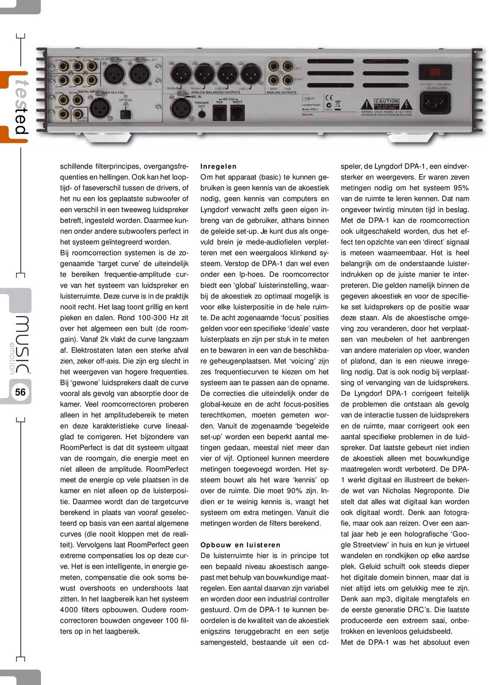 Daarmee kunnen onder andere subwoofers perfect in het systeem geïntegreerd worden.