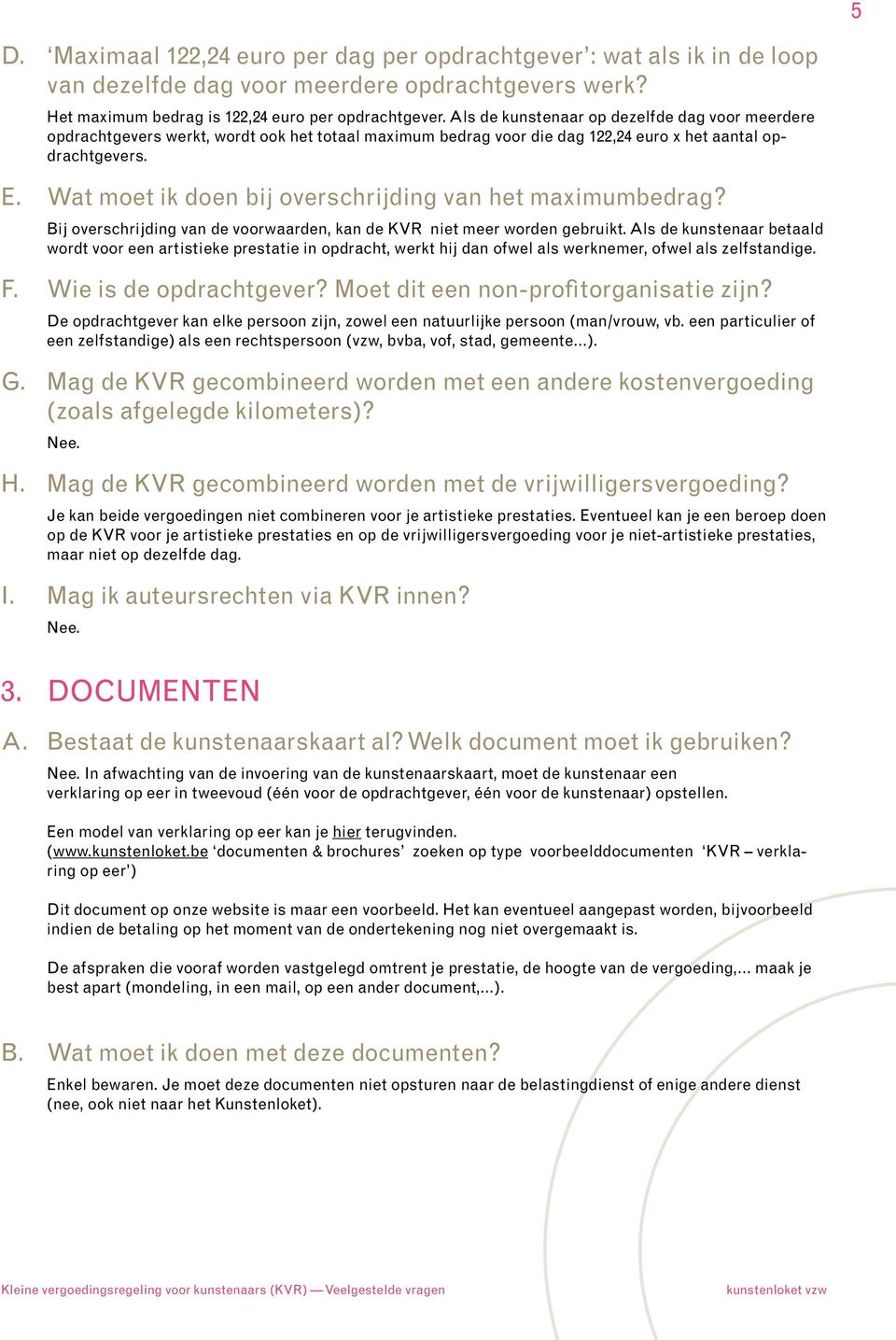 Wat moet ik doen bij overschrijding van het maximumbedrag? Bij overschrijding van de voorwaarden, kan de KVR niet meer worden gebruikt.