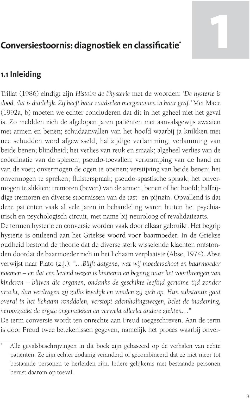 Zo meldden zich de afgelopen jaren patiënten met aanvalsgewijs zwaaien met armen en benen; schudaanvallen van het hoofd waarbij ja knikken met nee schudden werd afgewisseld; halfzijdige verlamming;