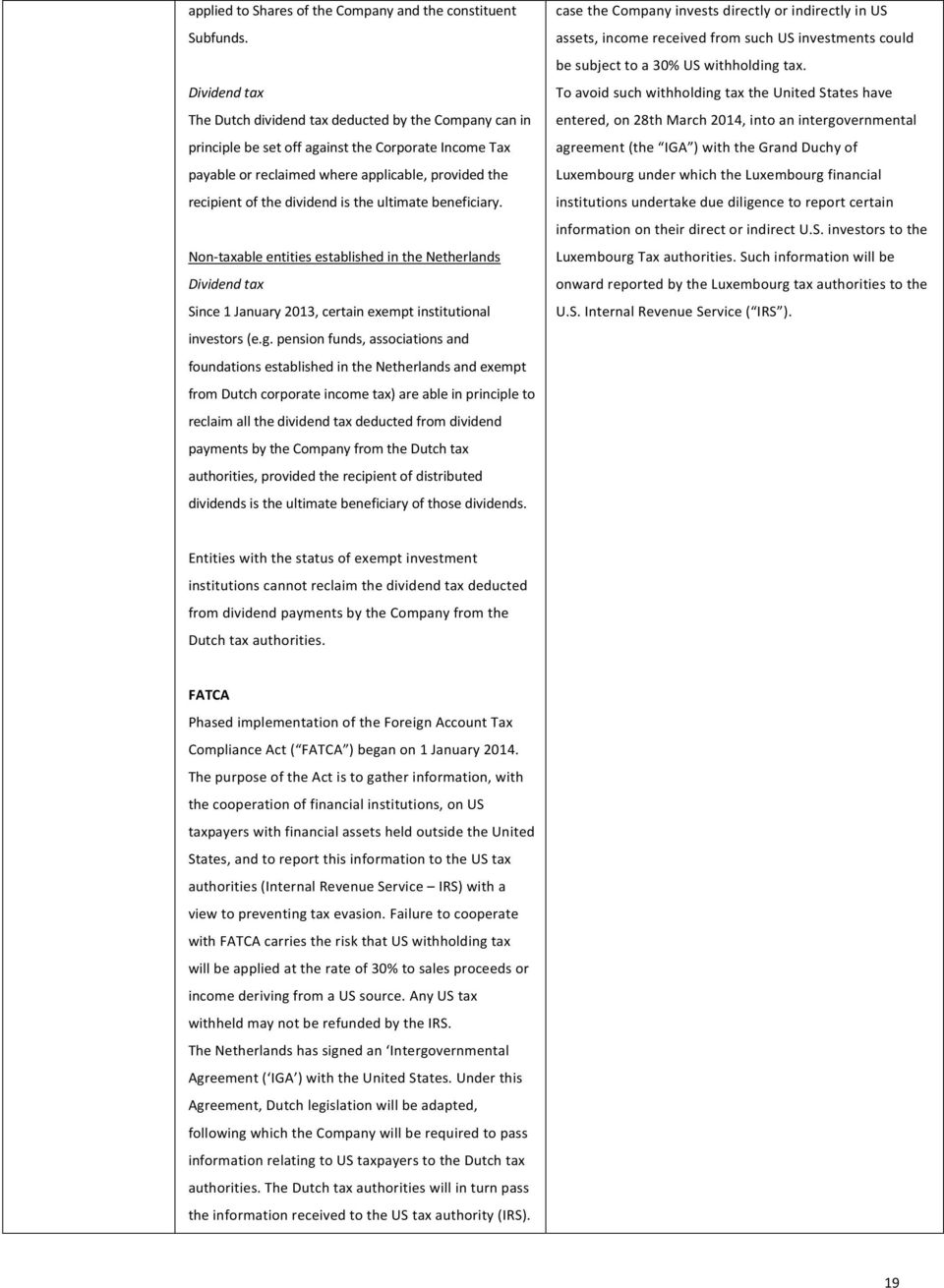 is the ultimate beneficiary. Non-taxable entities established in the Netherlands Dividend tax Since 1 January 2013, certain exempt institutional investors (e.g.