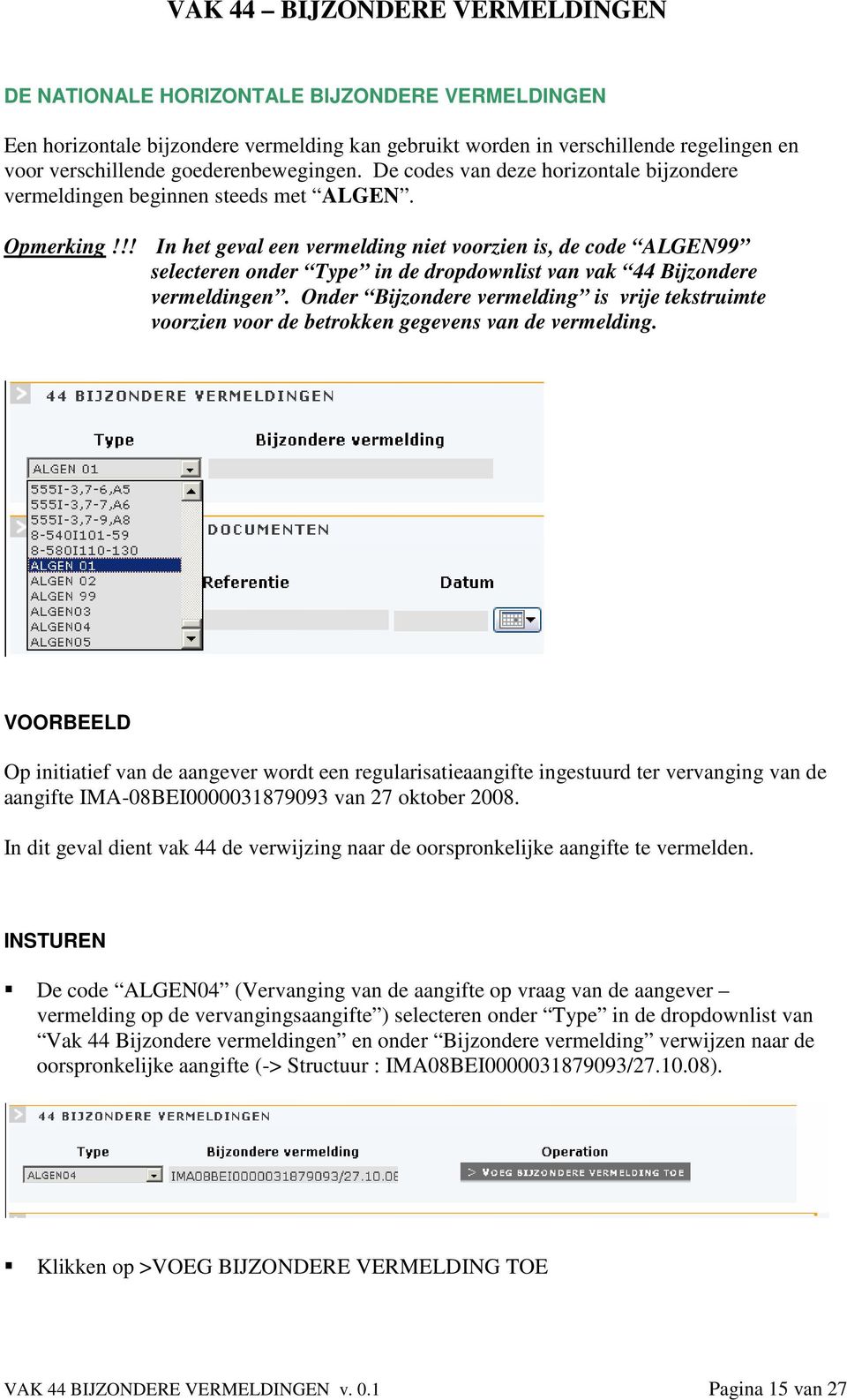 !! In het geval een vermelding niet voorzien is, de code ALGEN99 selecteren onder Type in de dropdownlist van vak 44 Bijzondere vermeldingen.