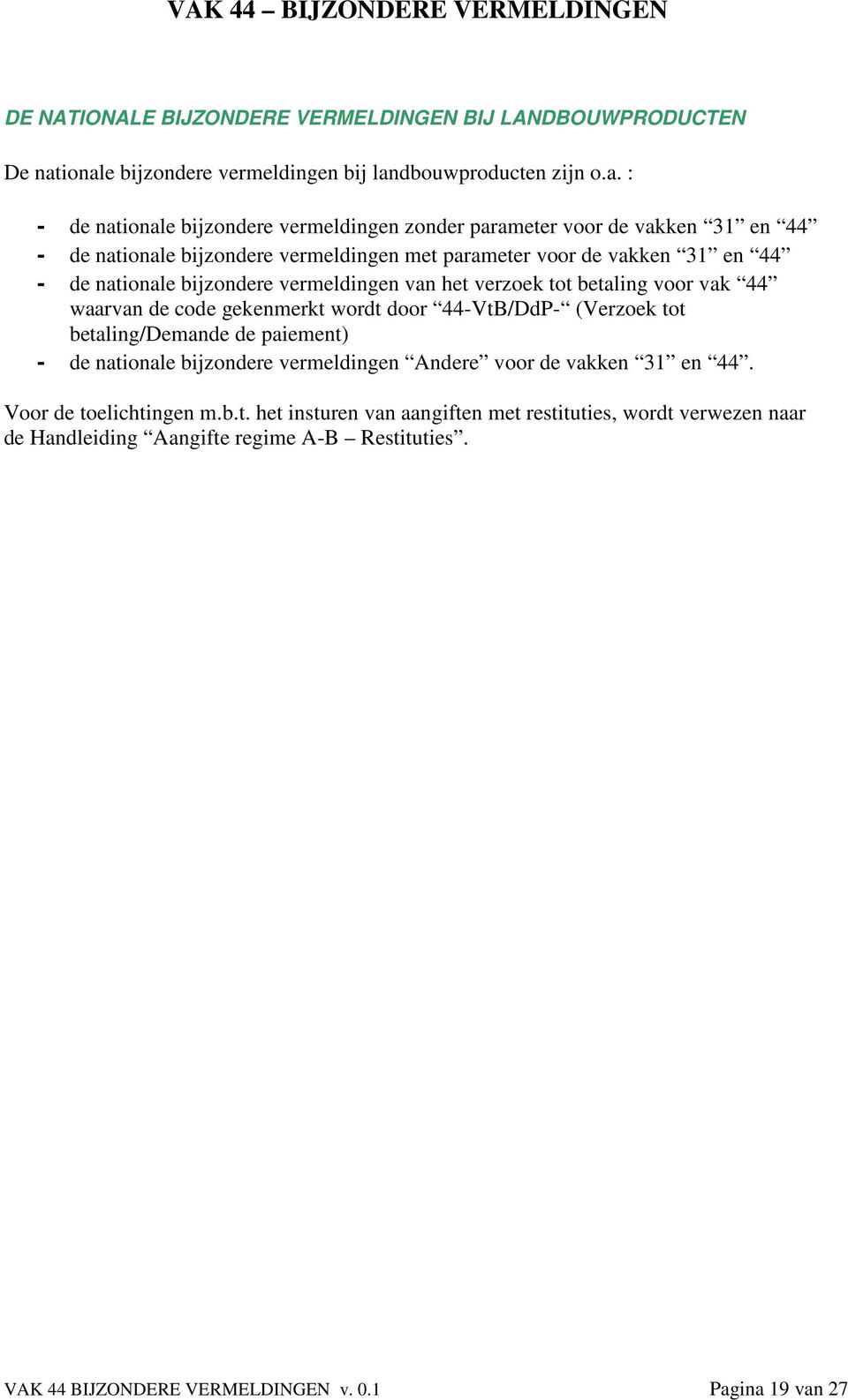 vermeldingen met parameter voor de vakken 31 en 44 - de nationale bijzondere vermeldingen van het verzoek tot betaling voor vak 44 waarvan de code gekenmerkt wordt door 44-VtB/DdP-
