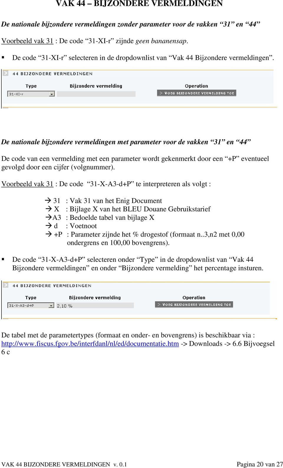 De nationale bijzondere vermeldingen met parameter voor de vakken 31 en 44 De code van een vermelding met een parameter wordt gekenmerkt door een +P eventueel gevolgd door een cijfer (volgnummer).