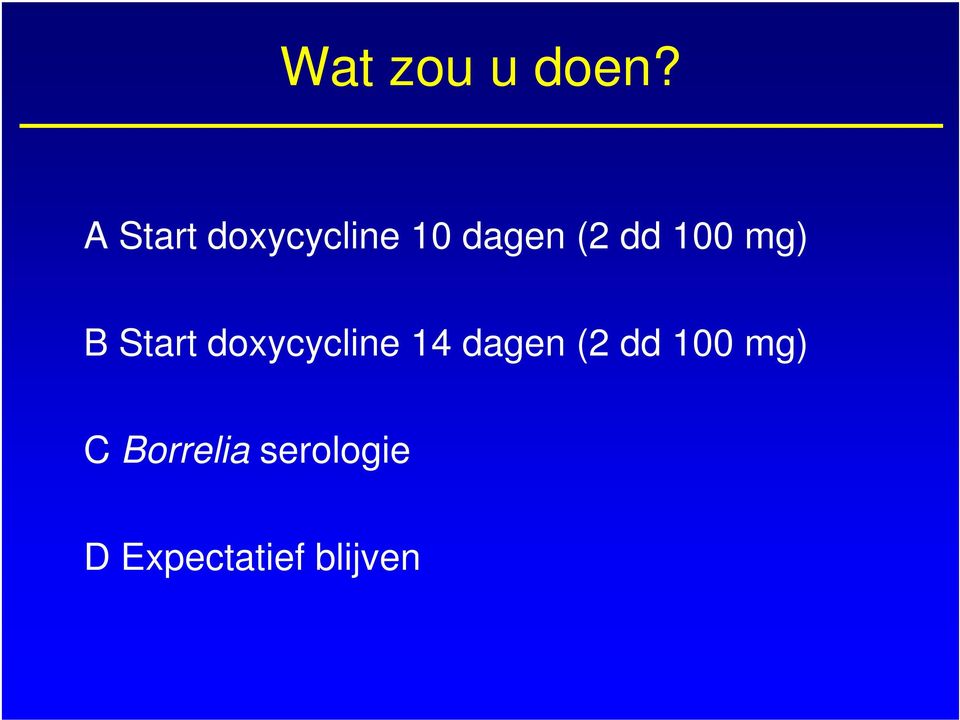 100 mg) B Start doxycycline 14