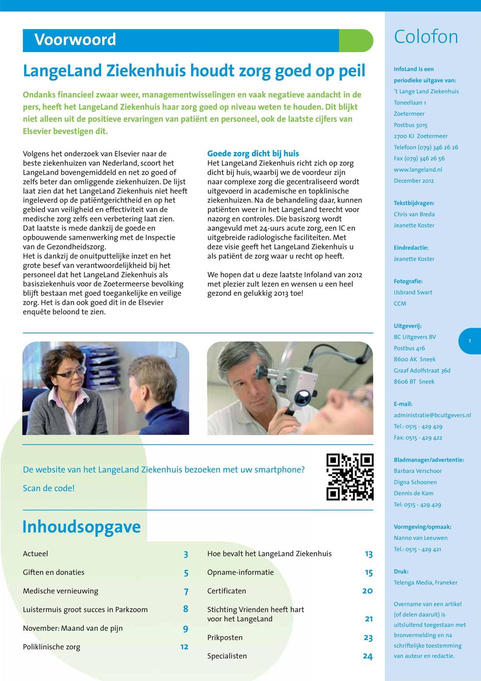 Volgens het onderzoek van Elsevier naar de beste ziekenhuizen van Nederland, scoort het LangeLand bovengemiddeld en net zo goed of zelfs beter dan omliggende ziekenhuizen.
