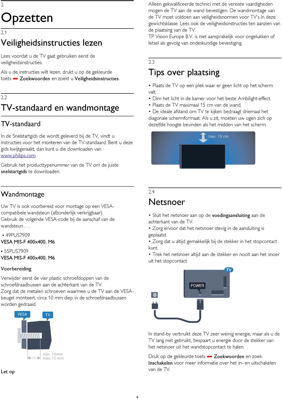 Lees voordat u de TV gaat gebruiken eerst de veiligheidsinstructies. 2.3 2 Opzetten 2.