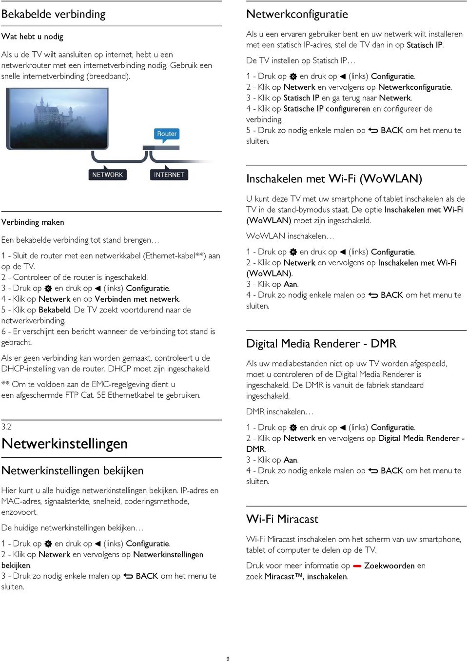 De TV instellen op Statisch IP 2 - Klik op Netwerk en vervolgens op Netwerkconfiguratie. 3 - Klik op Statisch IP en ga terug naar Netwerk.