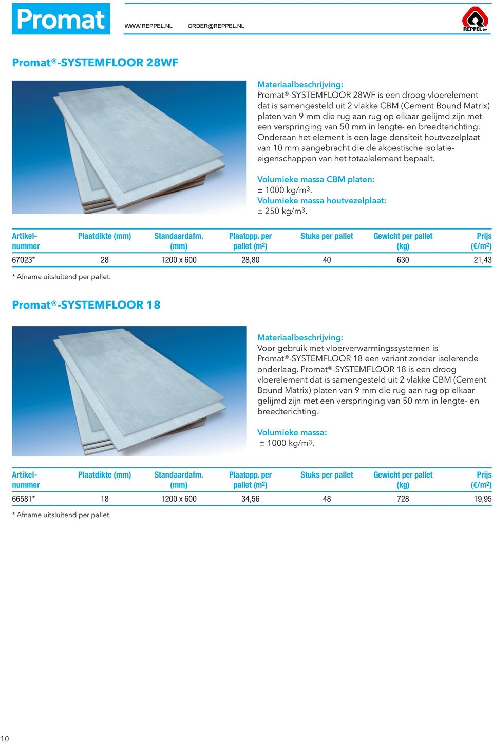 Onderaan het element is een lage densiteit houtvezelplaat van 10 mm aangebracht die de akoestische isolatieeigenschappen van het totaalelement bepaalt. Volumieke massa CBM platen: ± 1000 kg/m 3.