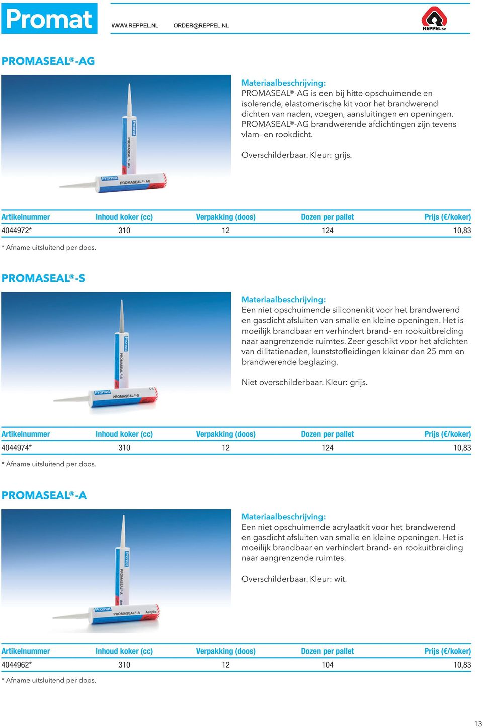 Inhoud koker (cc) Verpakking (doos) Dozen per pallet ( /koker) 4044972* 310 12 124 10,83 PROMASEAL -S Een niet opschuimende siliconenkit voor het brandwerend en gasdicht afsluiten van smalle en