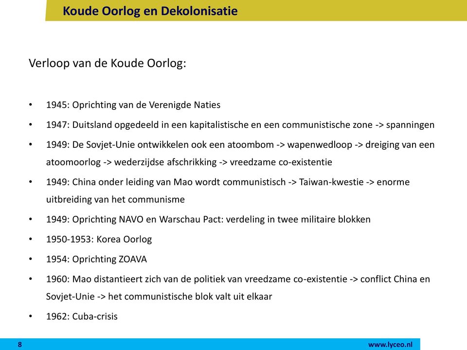 communistisch -> Taiwan-kwestie -> enorme uitbreiding van het communisme 1949: Oprichting NAVO en Warschau Pact: verdeling in twee militaire blokken 1950-1953: Korea Oorlog 1954: