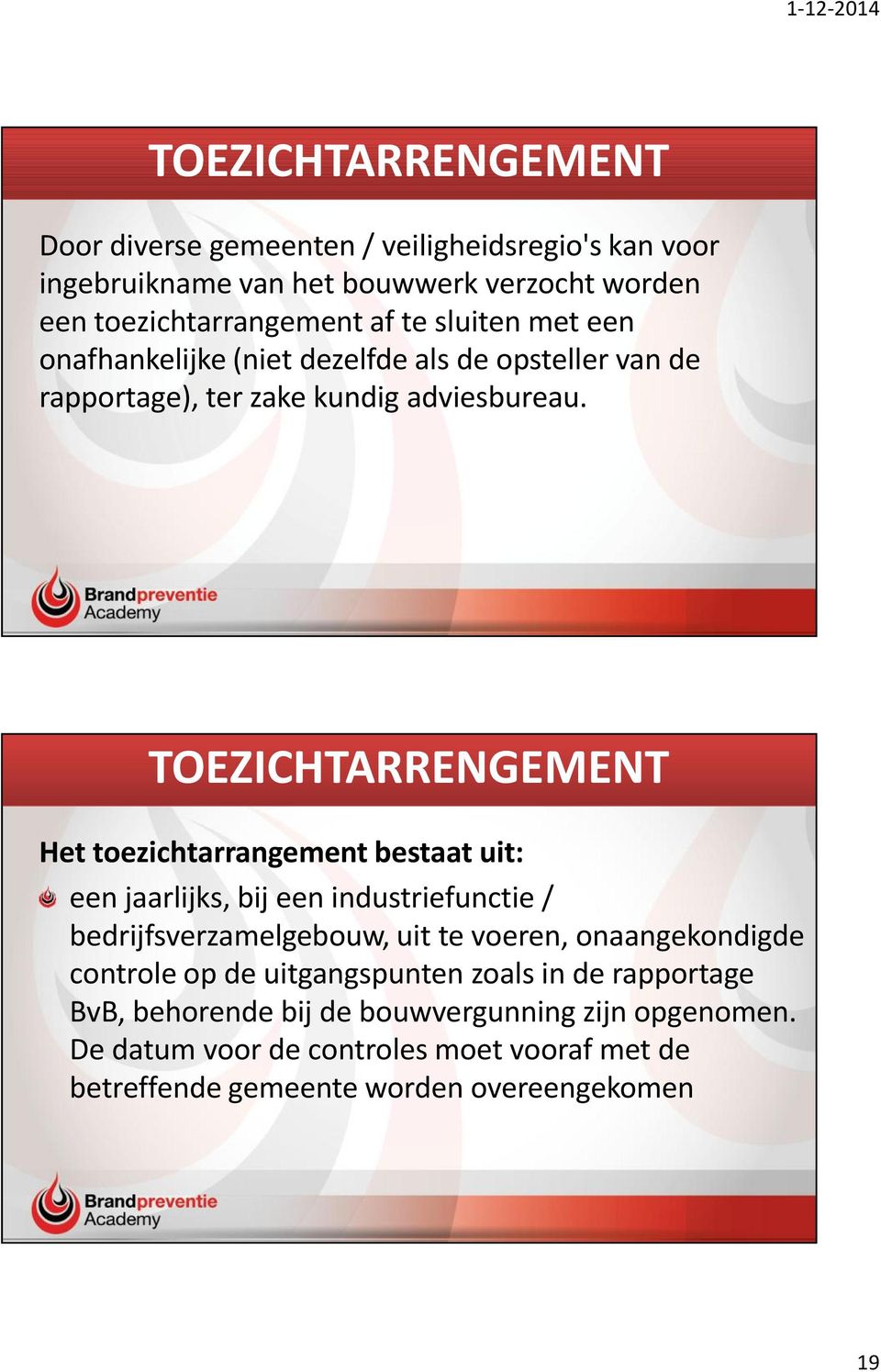 TOEZICHTARRENGEMENT Het toezichtarrangement bestaat uit: een jaarlijks, bij een industriefunctie / bedrijfsverzamelgebouw, uit te voeren, onaangekondigde