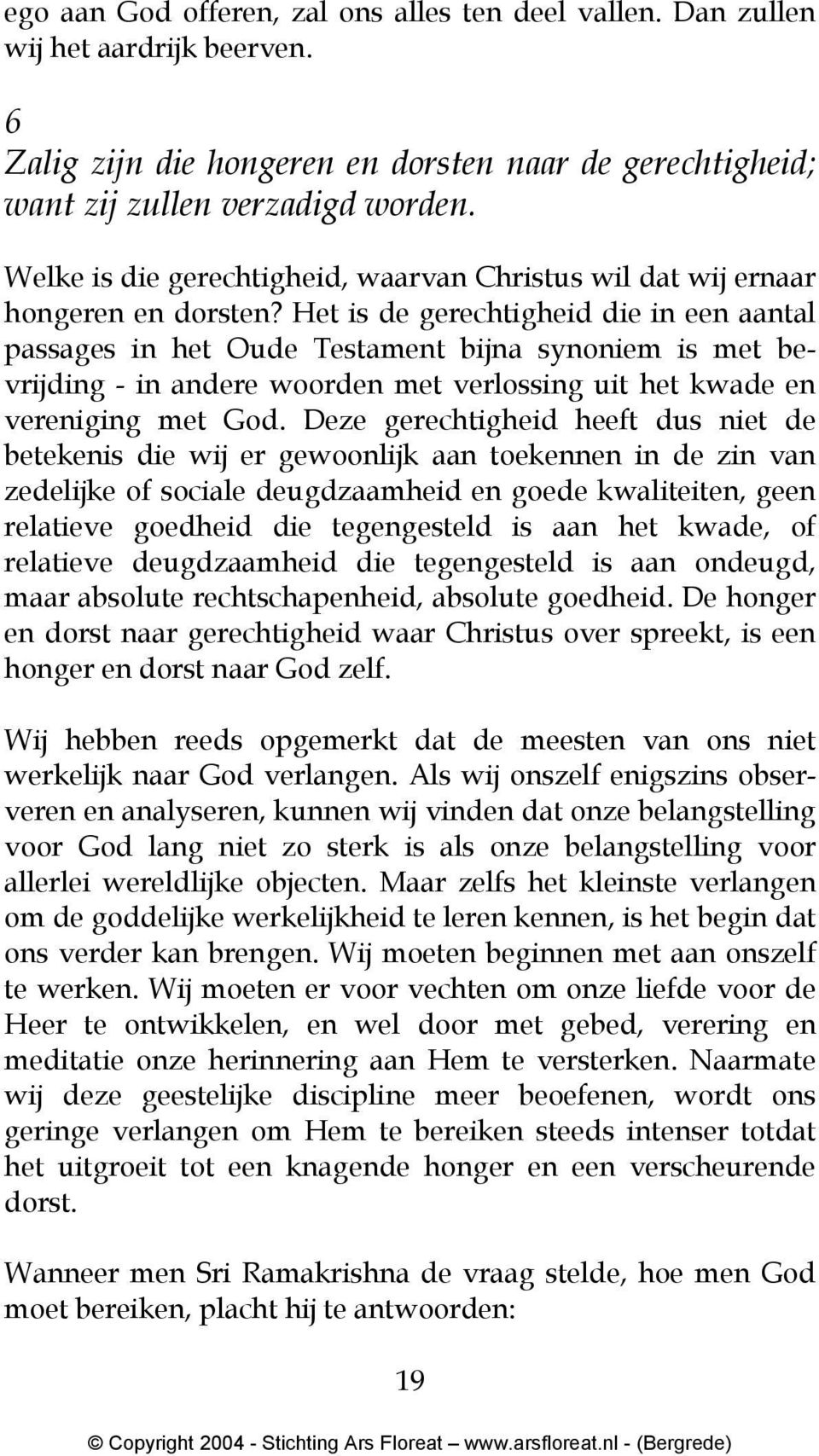 Het is de gerechtigheid die in een aantal passages in het Oude Testament bijna synoniem is met bevrijding - in andere woorden met verlossing uit het kwade en vereniging met God.