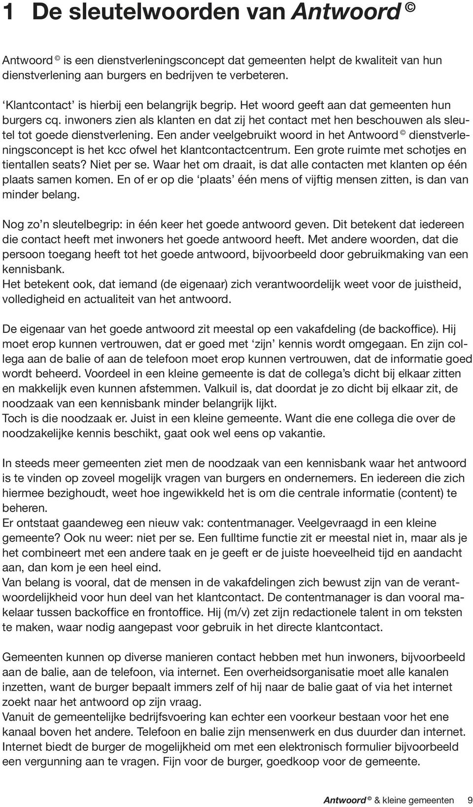 inwoners zien als klanten en dat zij het contact met hen beschouwen als sleutel tot goede dienstverlening.