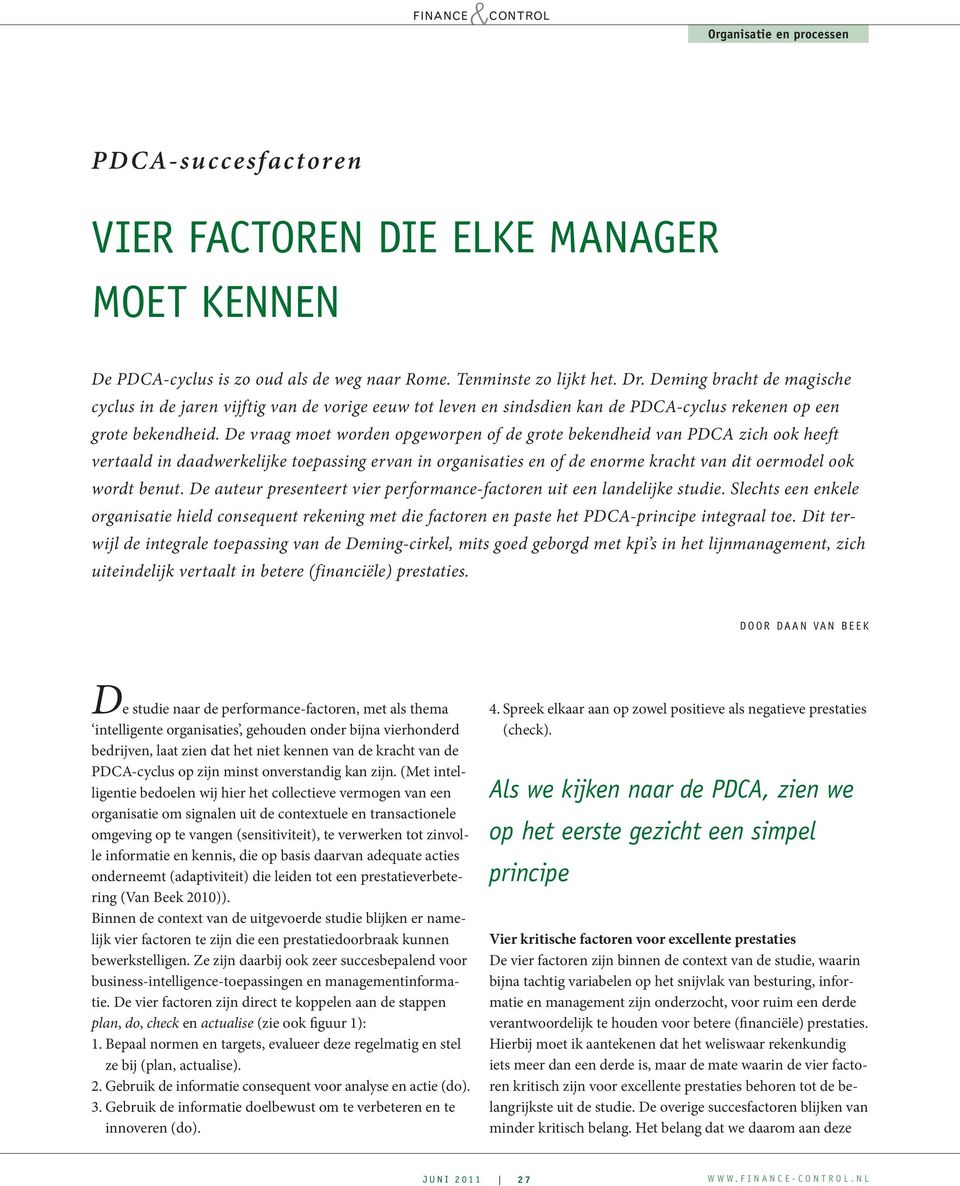 De vraag moet worden opgeworpen of de grote bekendheid van PDCA zich ook heeft vertaald in daadwerkelijke toepassing ervan in organisaties en of de enorme kracht van dit oermodel ook wordt benut.