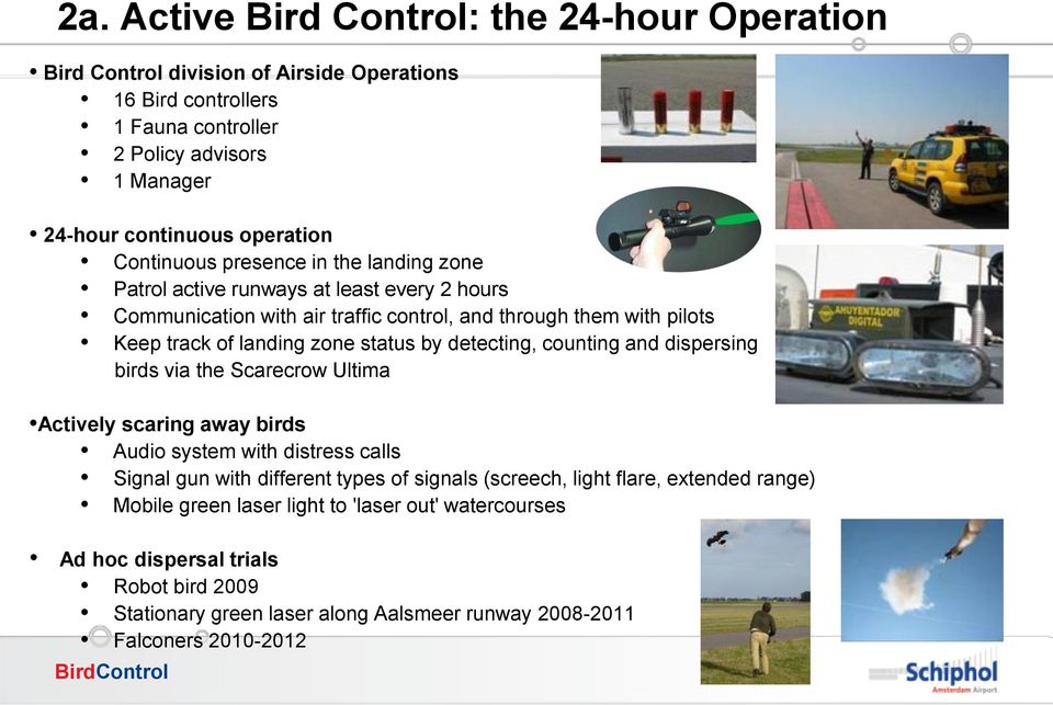 by detecting, counting and dispersing birds via the Scarecrow Ultima Actively scaring away birds Audio system with distress calls Signal gun with different types of signals (screech, light