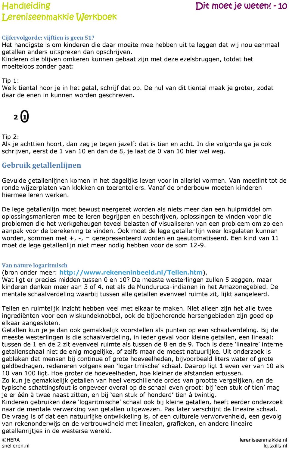 Kinderen die blijven omkeren kunnen gebaat zijn met deze ezelsbruggen, totdat het moeiteloos zonder gaat: Tip 1: Welk tiental hoor je in het getal, schrijf dat op.