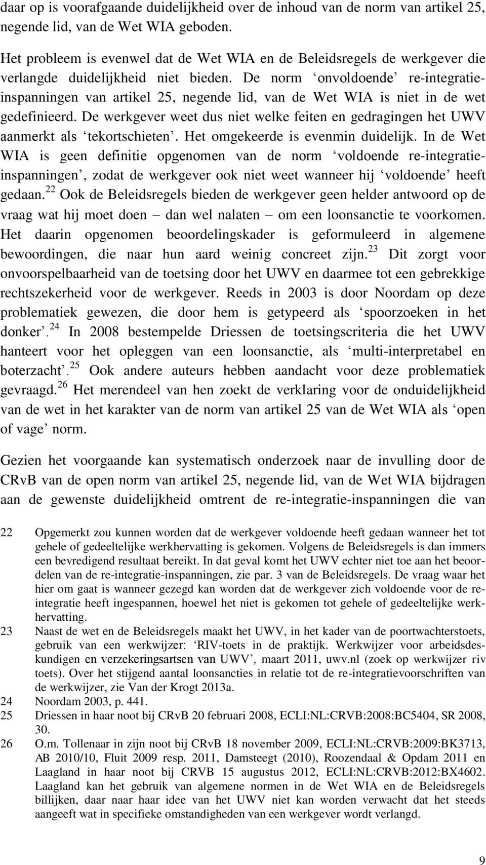 De norm onvoldoende re-integratieinspanningen van artikel 25, negende lid, van de Wet WIA is niet in de wet gedefinieerd.