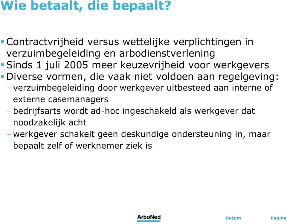 keuzevrijheid voor werkgevers Diverse vormen, die vaak niet voldoen aan regelgeving: verzuimbegeleiding door werkgever