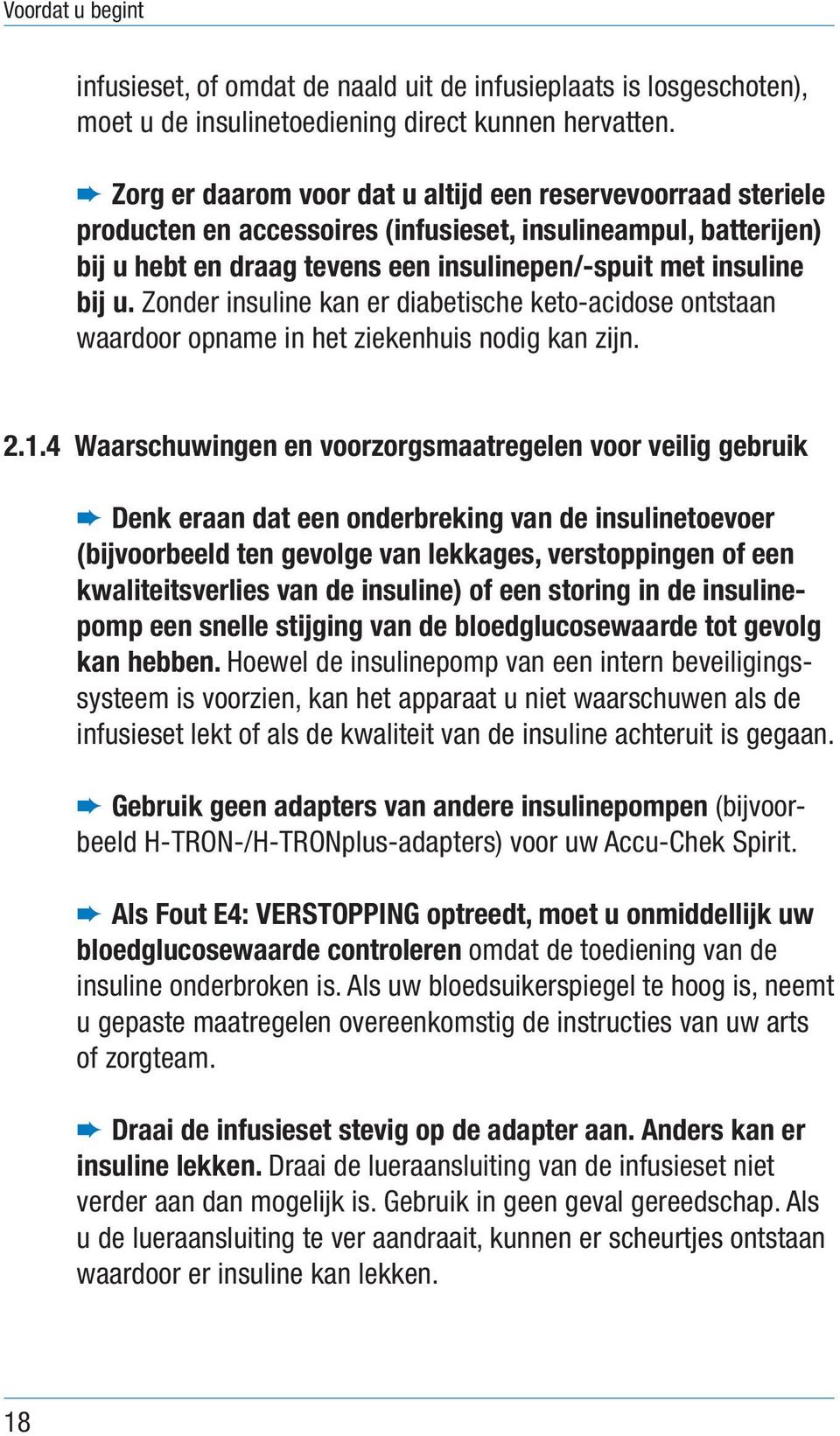 Zonder insuline kan er diabetische keto-acidose ontstaan waardoor opname in het ziekenhuis nodig kan zijn. 2.1.