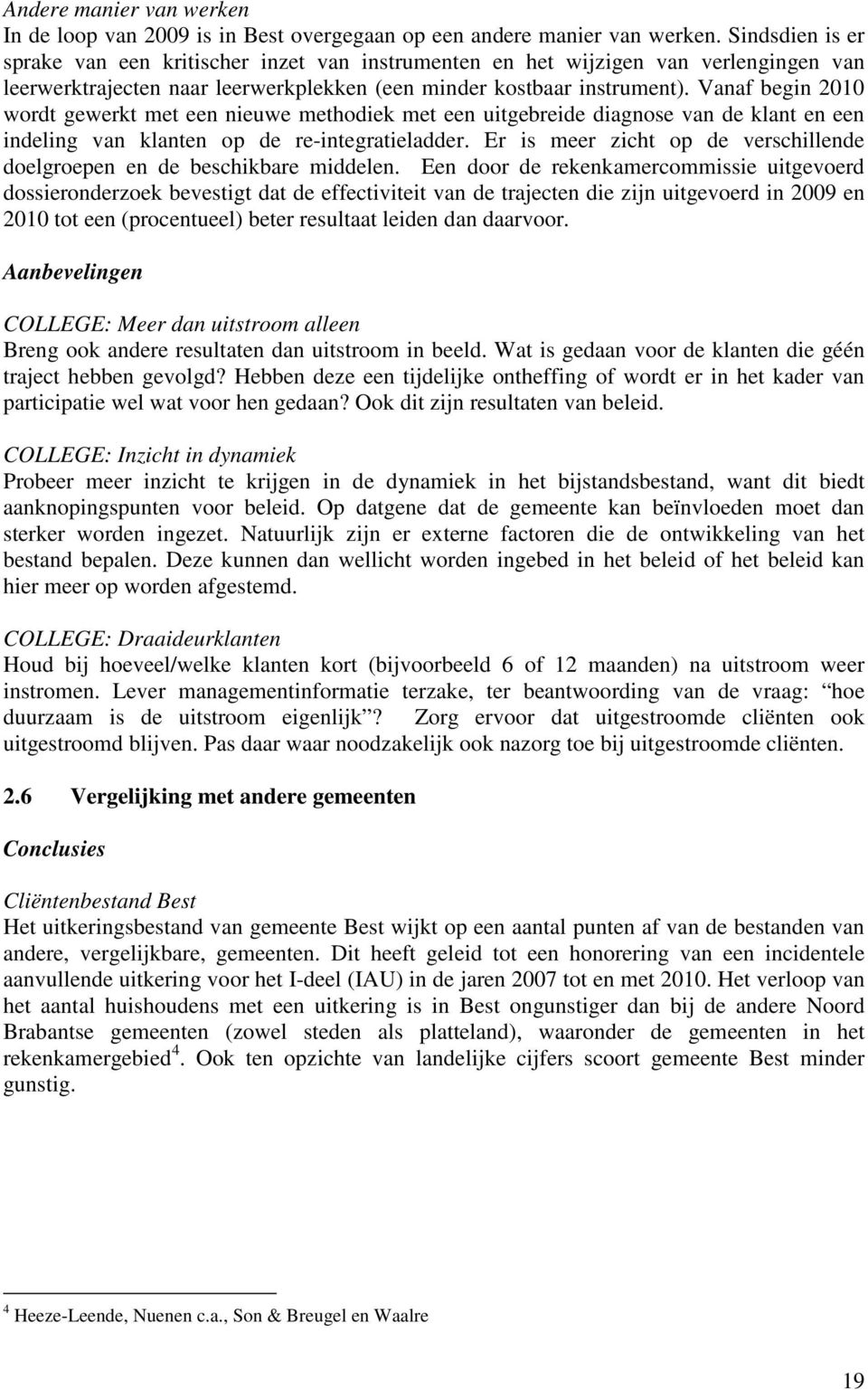 Vanaf begin 2010 wordt gewerkt met een nieuwe methodiek met een uitgebreide diagnose van de klant en een indeling van klanten op de re-integratieladder.