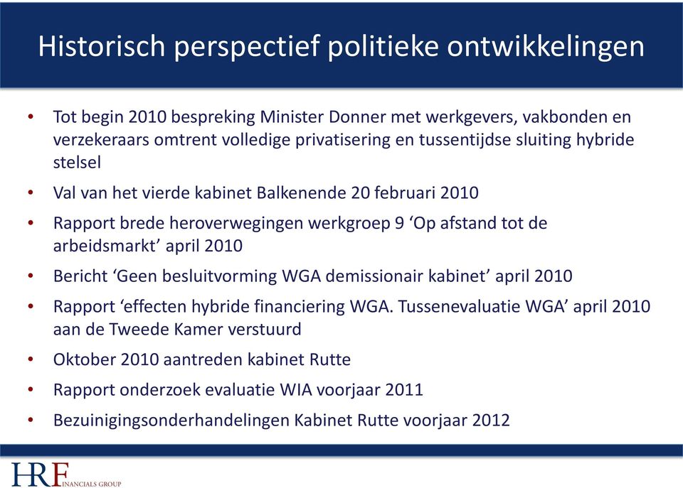 tot de arbeidsmarkt april 2010 Bericht Geen besluitvorming WGA demissionair kabinet april 2010 Rapport effecten hybride financiering WGA.