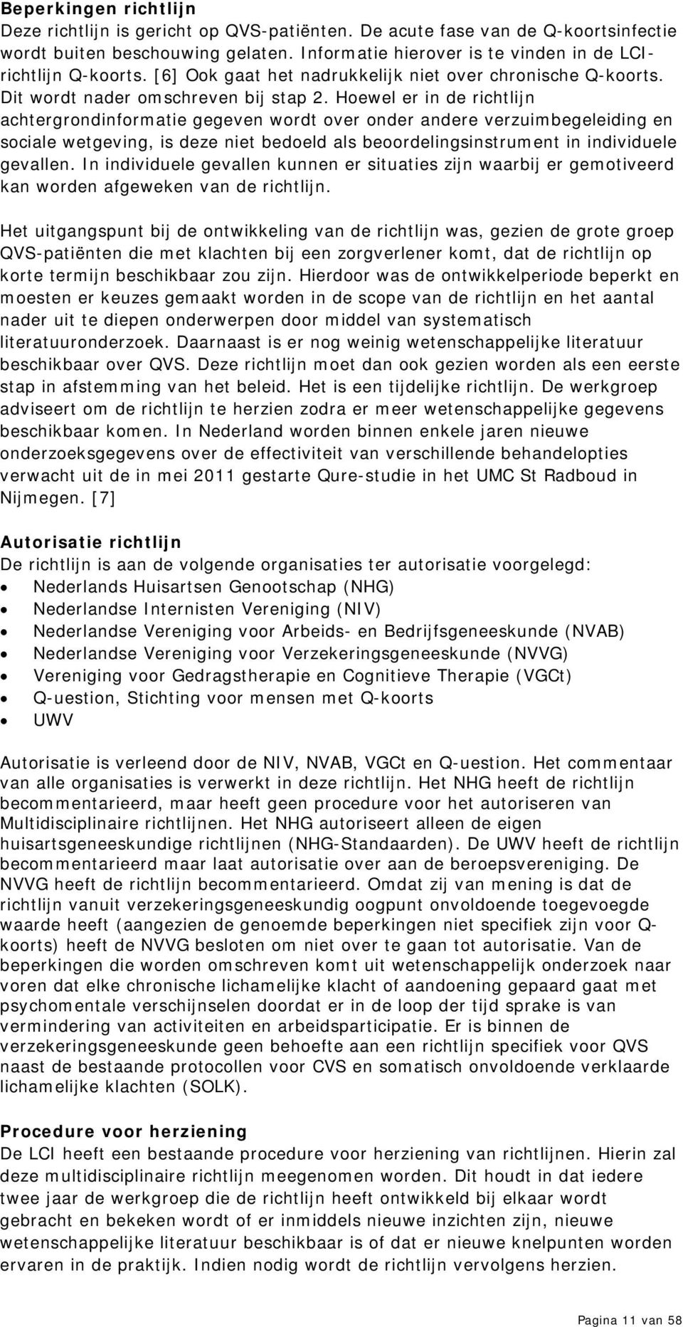 Hoewel er in de richtlijn achtergrondinformatie gegeven wordt over onder andere verzuimbegeleiding en sociale wetgeving, is deze niet bedoeld als beoordelingsinstrument in individuele gevallen.