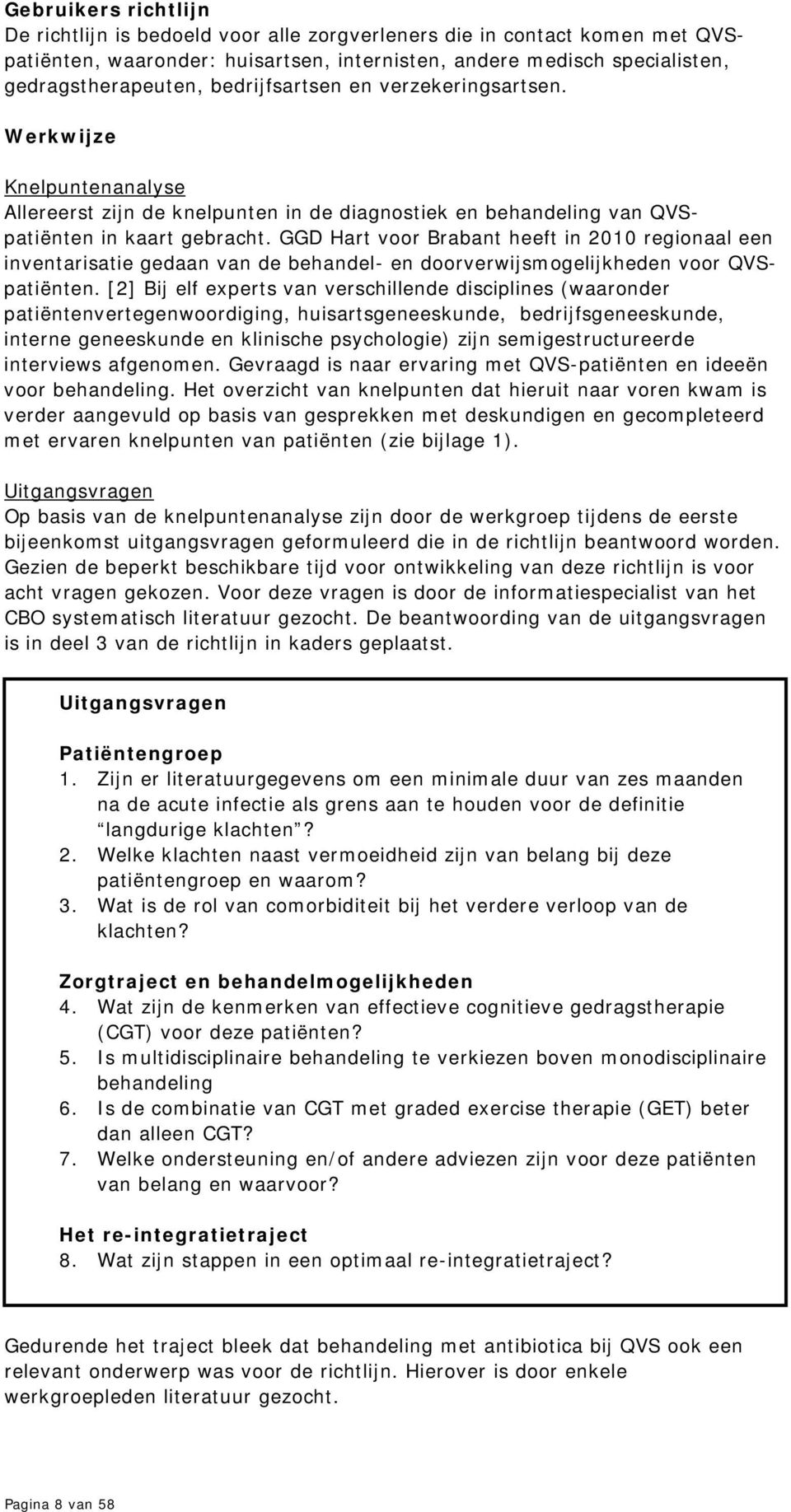 GGD Hart voor Brabant heeft in 2010 regionaal een inventarisatie gedaan van de behandel- en doorverwijsmogelijkheden voor QVSpatiënten.