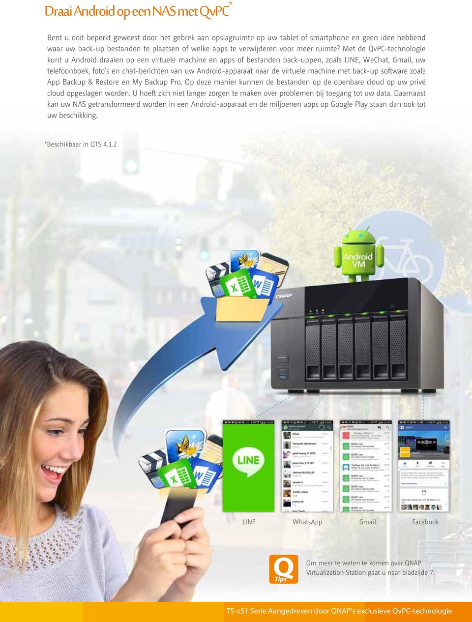 Met de QvPC-technologie kunt u Android draaien op een virtuele machine en apps of bestanden back-uppen, zoals LINE, WeChat, Gmail, uw telefoonboek, foto's en chat-berichten van uw Android-apparaat
