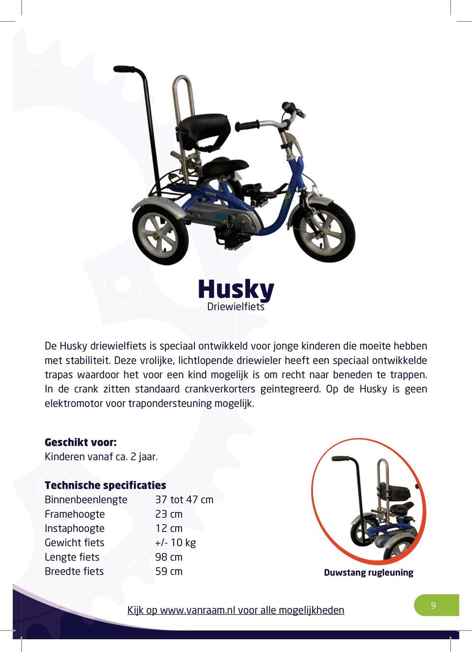 In de crank zitten standaard crankverkorters geintegreerd. Op de Husky is geen elektromotor voor trapondersteuning mogelijk. Geschikt voor: Kinderen vanaf ca. 2 jaar.