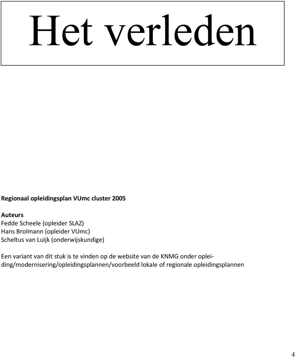 (onderwijskundige) Een variant van dit stuk is te vinden op de website van de