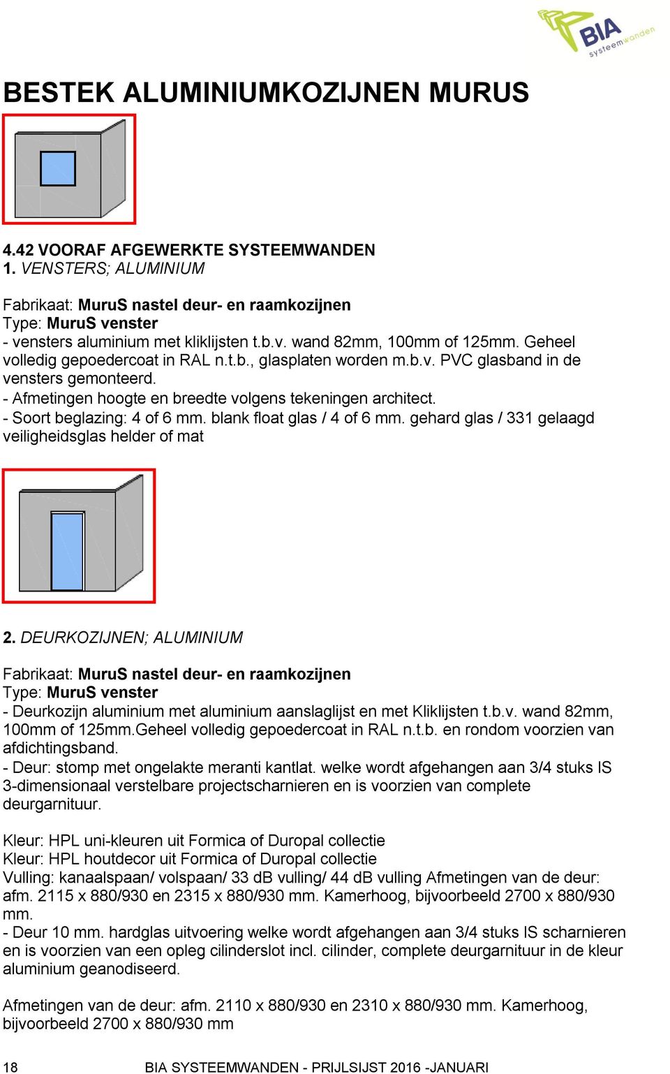 blank float glas / 4 of 6 mm. gehard glas / 331 gelaagd veiligheidsglas helder of mat 2.