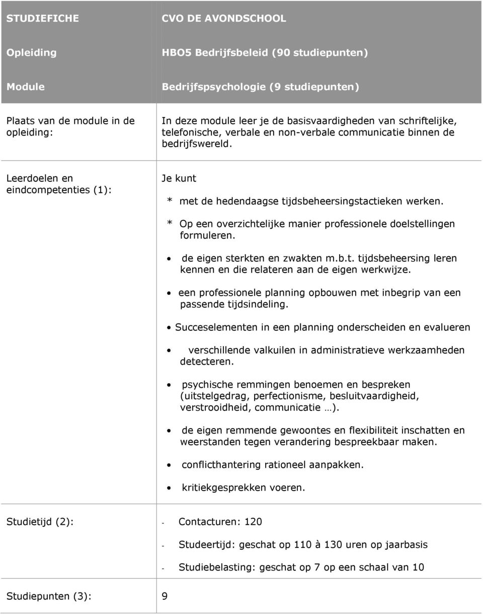 Leerdoelen en eindcompetenties (1): Je kunt * met de hedendaagse tijdsbeheersingstactieken werken. * Op een overzichtelijke manier professionele doelstellingen formuleren.