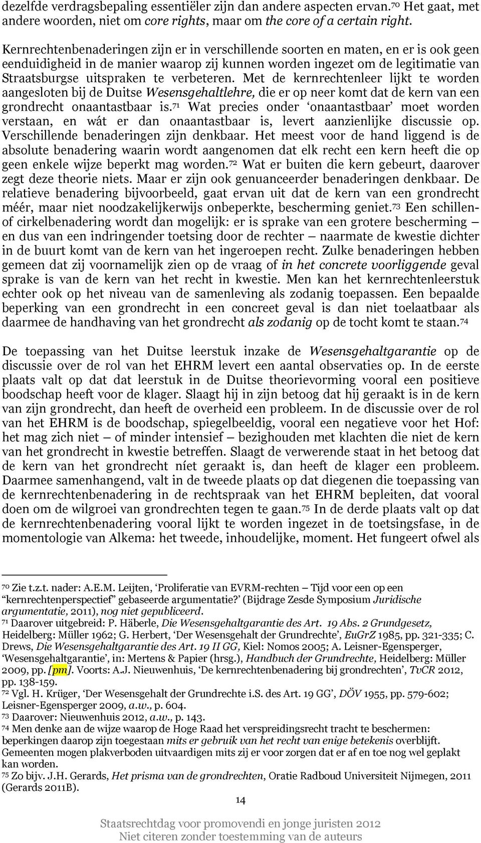 verbeteren. Met de kernrechtenleer lijkt te worden aangesloten bij de Duitse Wesensgehaltlehre, die er op neer komt dat de kern van een grondrecht onaantastbaar is.