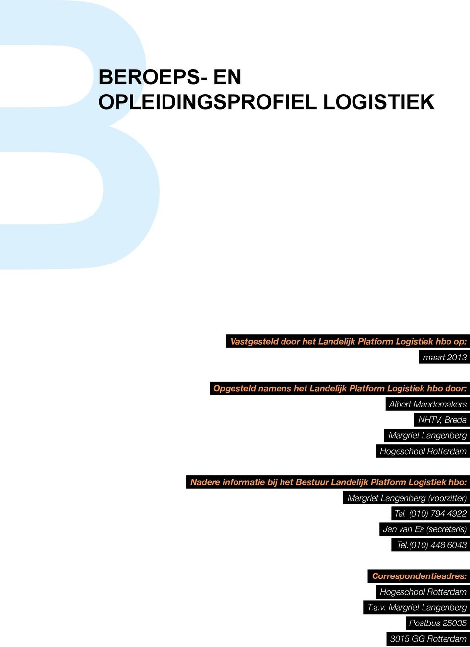 informatie bij het Bestuur Landelijk Platform Logistiek hbo: Margriet Langenberg (voorzitter) Tel.