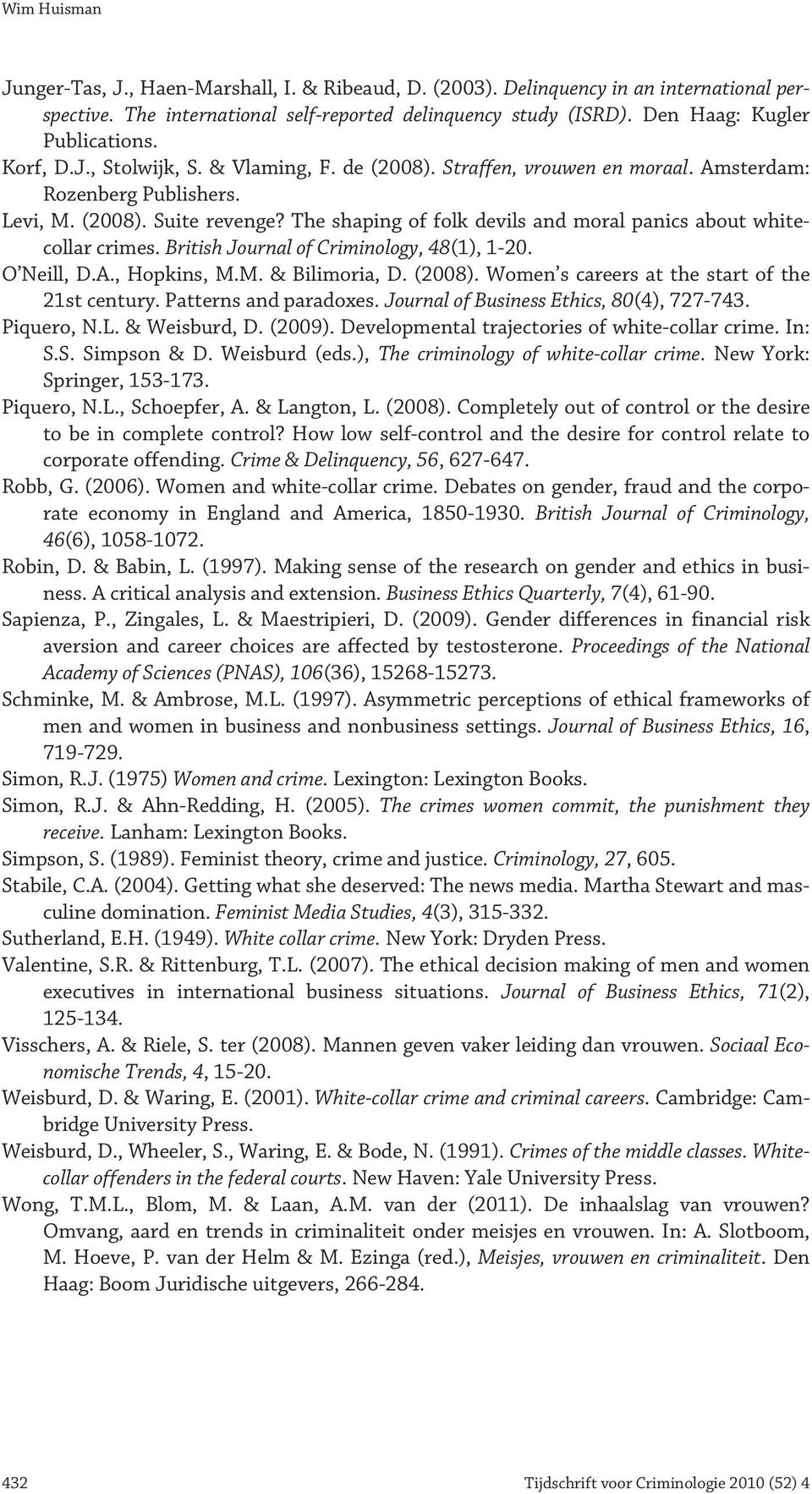 The shaping of folk devils and moral panics about whitecollar crimes. British Journal of Criminology, 48(1), 1-20. O Neill, D.A., Hopkins, M.M. & Bilimoria, D. (2008).