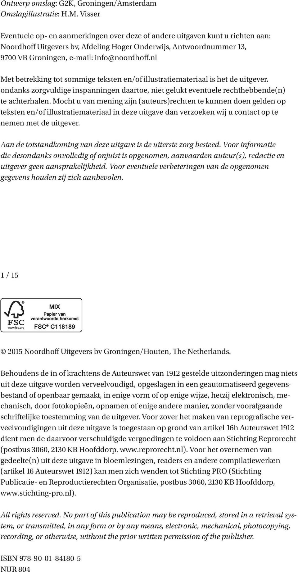 nl Met betrekking tot sommige teksten en/of illustratiemateriaal is het de uitgever, ondanks zorgvuldige inspanningen daartoe, niet gelukt eventuele rechthebbende(n) te achterhalen.