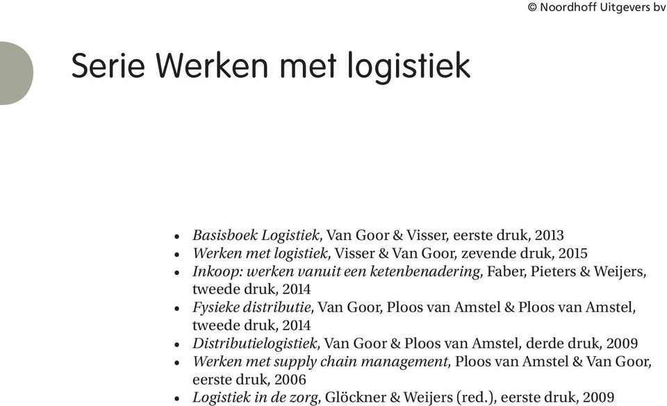 van Amstel & Ploos van Amstel, tweede druk, 204 Distributielogistiek, Van Goor & Ploos van Amstel, derde druk, 2009 Werken met
