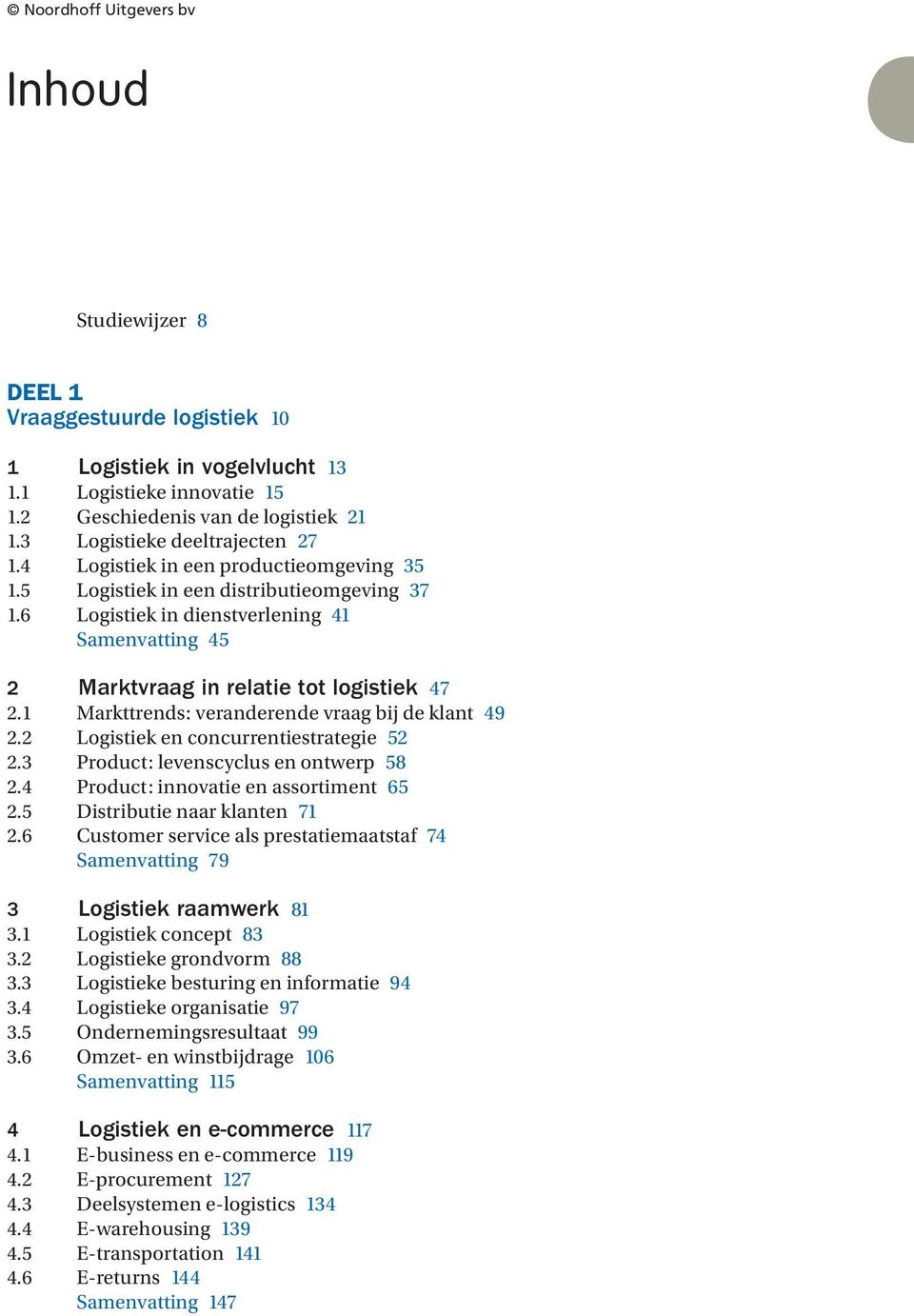 4 Product: innovatie en assortiment 65 2.5 Distributie naar klanten 7 2.6 Customer service als prestatiemaatstaf 74 Samenvatting 79 3 Logistiek raamwerk 8 3. 83 3.2 88 3.3 94 3.4 97 3.