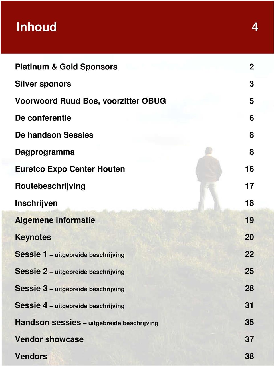 informatie 19 Keynotes 20 Sessie 1 uitgebreide beschrijving 22 Sessie 2 uitgebreide beschrijving 25 Sessie 3