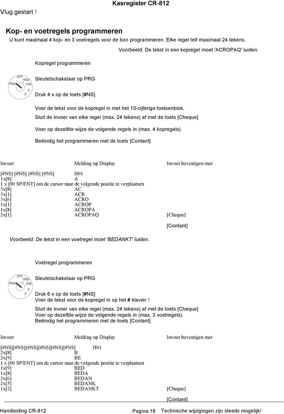 24 tekens) af met de toets [Cheque] Voer op dezelfde wijze de volgende regels in (max. 4 kopregels).