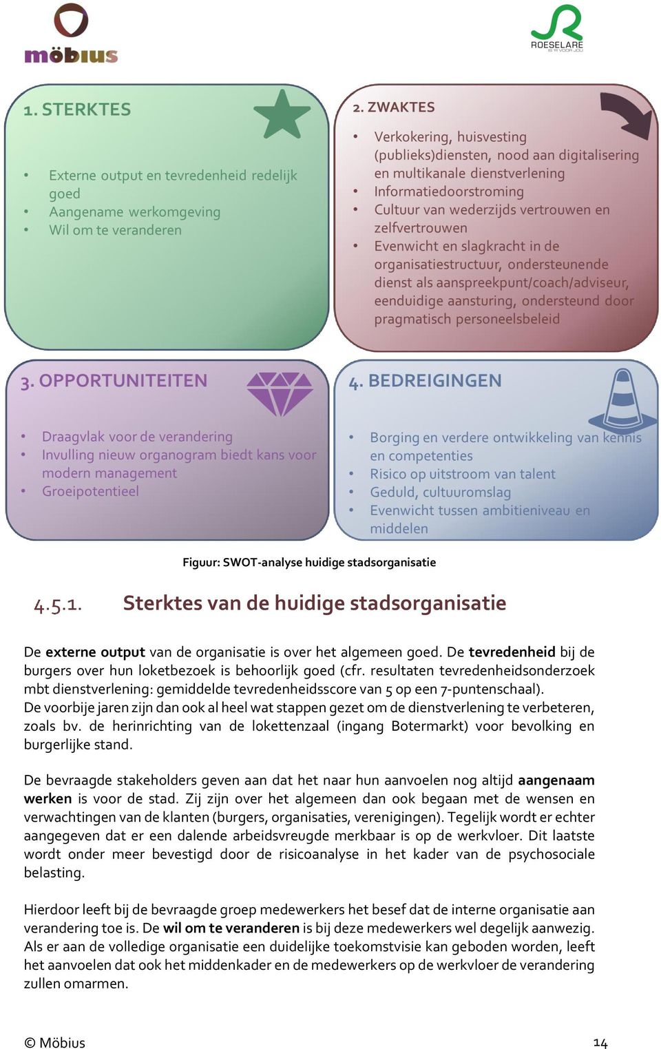 De voorbije jaren zijn dan ook al heel wat stappen gezet om de dienstverlening te verbeteren, zoals bv. de herinrichting van de lokettenzaal (ingang Botermarkt) voor bevolking en burgerlijke stand.