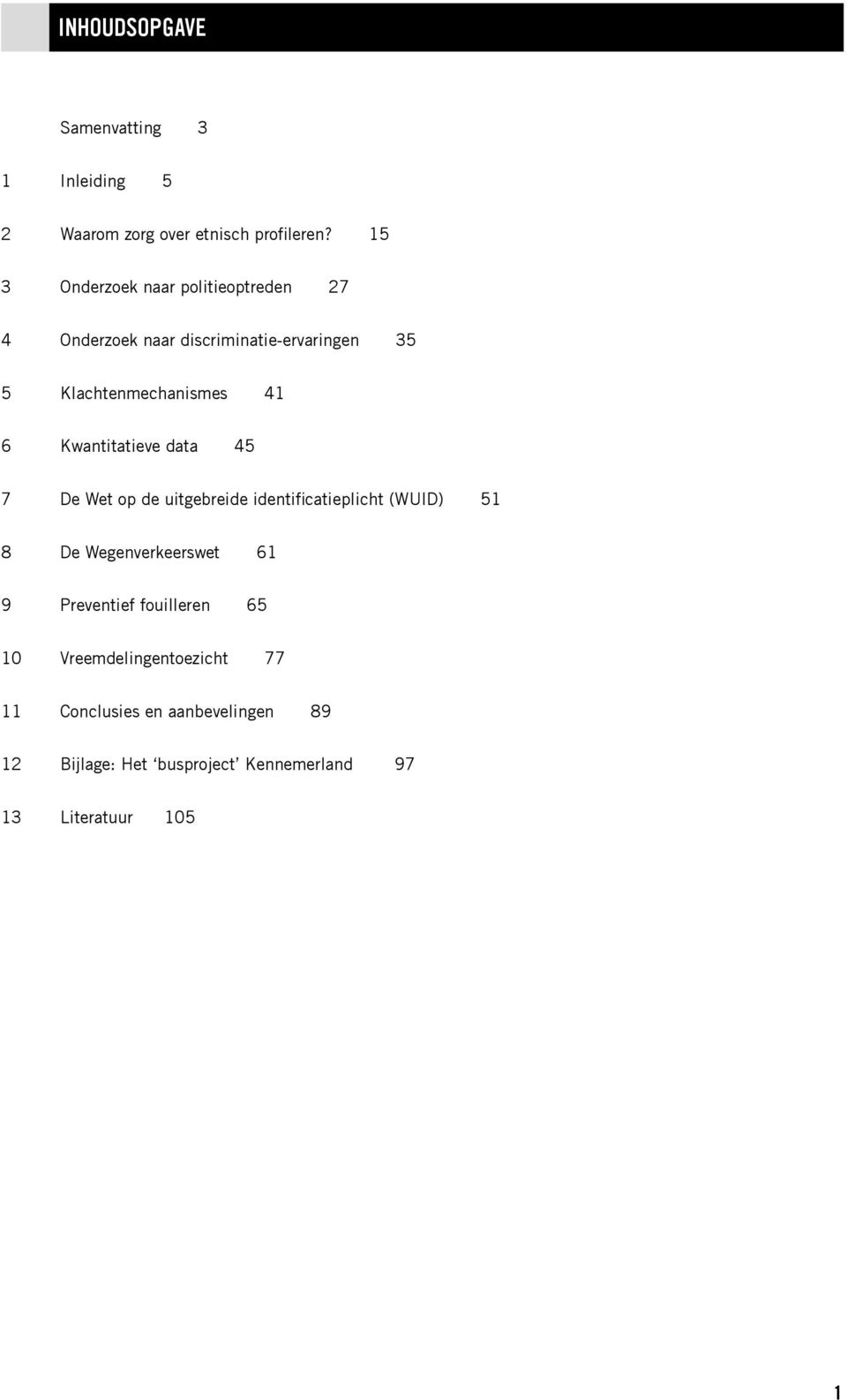 Kwantitatieve data 45 7 De Wet op de uitgebreide identificatieplicht (WUID) 51 8 De Wegenverkeerswet 61 9