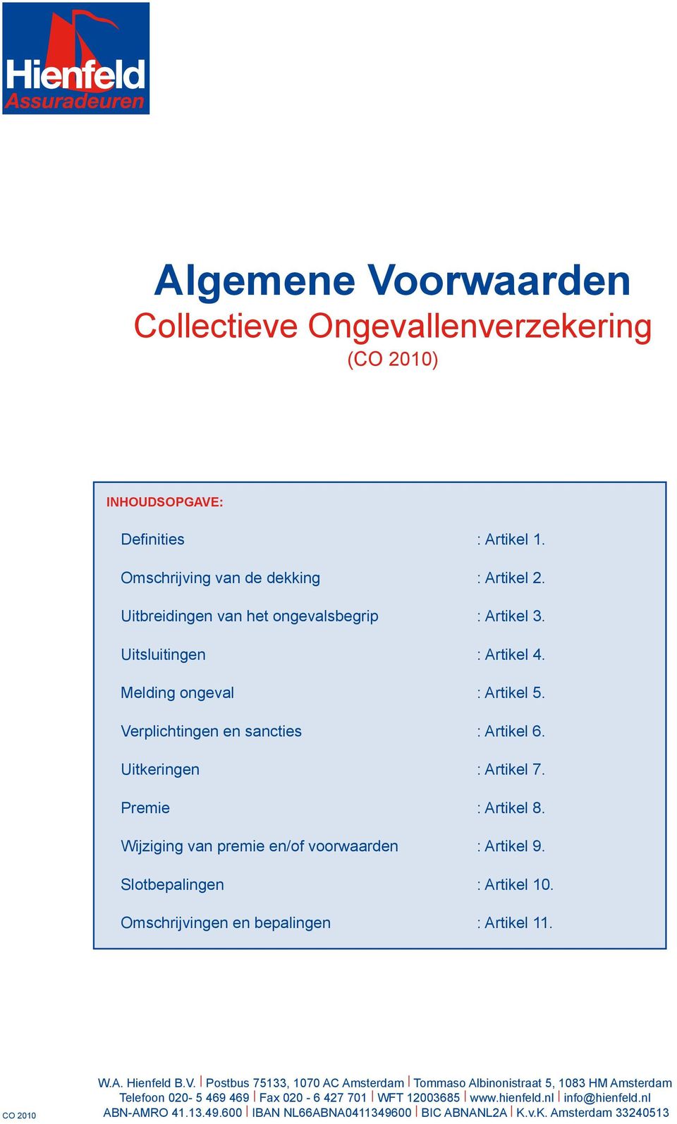 Premie : Artikel 8. Wijziging van premie en/of voorwaarden : Artikel 9. Slotbepalingen : Artikel 10. Omschrijvingen en bepalingen : Artikel 11. CO 2010 W.A. Hienfeld B.V.